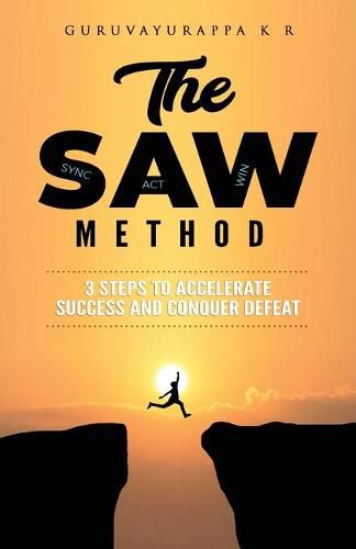 Cover image for The SAW Method: 3 Steps to Accelerate Success and Conquer Defeat