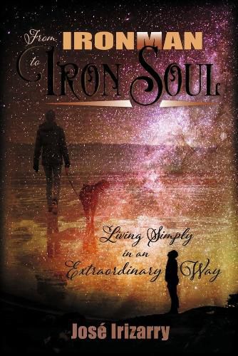 Cover image for From IRONMAN to IRON SOUL: Living Simply in an Extraordinary Way