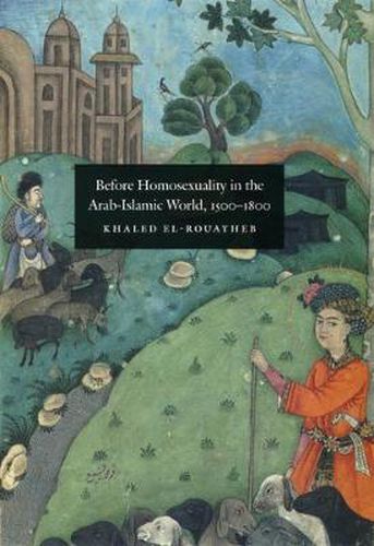 Cover image for Before Homosexuality in the Arab-Islamic World, 1500-1800