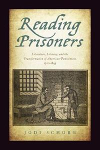 Cover image for Reading Prisoners: Literature, Literacy, and the Transformation of American Punishment, 1700-1845