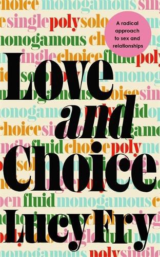 Cover image for Love and Choice: A Radical Approach to Sex and Relationships