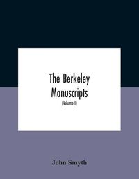 Cover image for The Berkeley Manuscripts. The Lives Of The Berkeleys, Lords Of The Honour, Castle And Manor Of Berkeley, In The County Of Gloucester, From 1066 To 1618 With A Description Of The Hundred Of Berkeley And Of Its Inhabitants (Volume I)