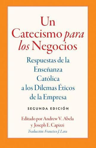 Cover image for Un Catecismo para los Negocios: Respuestas de la Ensenanza Catolica a los Dilemas Eticos de la Empresa