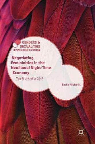 Cover image for Negotiating Femininities in the Neoliberal Night-Time Economy: Too Much of a Girl?