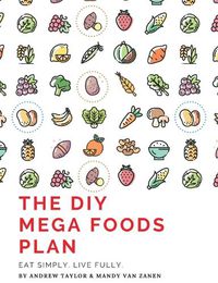 Cover image for The DIY Mega Foods Plan: Eat simply. Live fully.