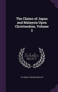 Cover image for The Claims of Japan and Malaysia Upon Christendom, Volume 2