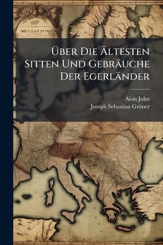 Cover image for Uber Die Altesten Sitten Und Gebrauche Der Egerlander