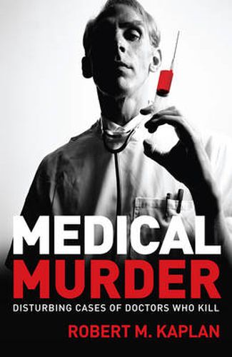 Medical Murder: Disturbing cases of doctors who kill