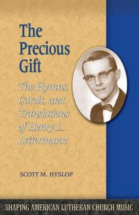 Cover image for The Precious Gift: The Hymns, Carols, and Translations of Henry L. Lettermann