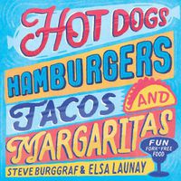 Cover image for Hotdogs, Hamburgers, Tacos & Margaritas: 130 fun recipes