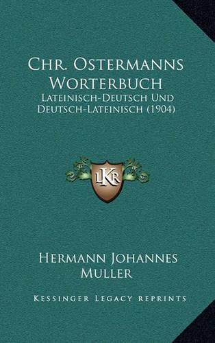 Chr. Ostermanns Worterbuch: Lateinisch-Deutsch Und Deutsch-Lateinisch (1904)