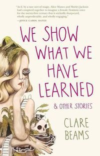 Cover image for We Show What We Have Learned & Other Stories