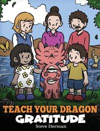 Cover image for Teach Your Dragon Gratitude: A Story About Being Grateful