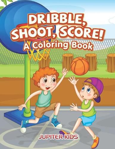 Cover image for Dribble, Shoot, Score! A Coloring Book