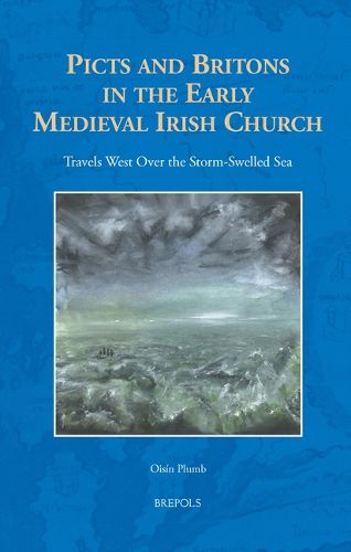 Cover image for Picts and Britons in the Early Medieval Irish Church: Travels West Over the Storm-Swelled Sea