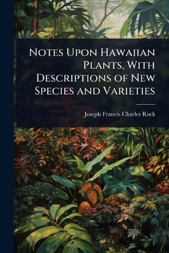 Cover image for Notes Upon Hawaiian Plants, With Descriptions of New Species and Varieties