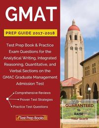 Cover image for GMAT Prep Guide 2017-2018: Test Prep Book & Practice Exam Questions for the Analytical Writing, Integrated Reasoning, Quantitative, and Verbal Sections on the GMAC Graduate Management Admission Test