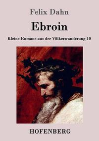 Cover image for Ebroin: Kleine Romane aus der Voelkerwanderung Band 10