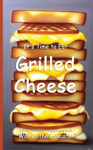 Cover image for It's Time to Eat Grilled Cheese