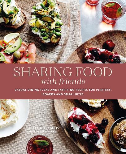 Cover image for Sharing Food with Friends: Casual Dining Ideas and Inspiring Recipes for Platters, Boards and Small Bites