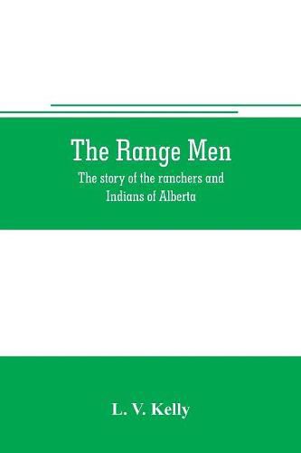 Cover image for The range men: the story of the ranchers and Indians of Alberta