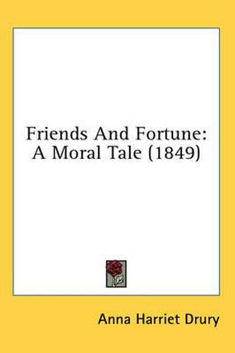 Cover image for Friends and Fortune: A Moral Tale (1849)