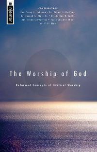 Cover image for The Worship of God: Reformed Concepts of Biblical Worship