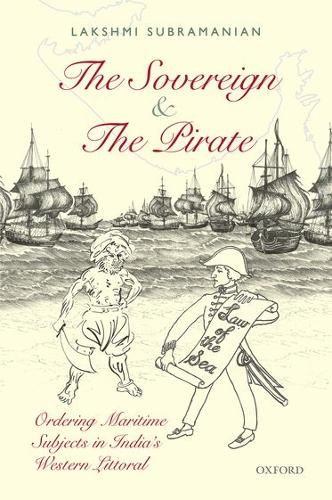 Cover image for The Sovereign and the Pirate: Ordering Maritime Subjects in India's Western Littoral