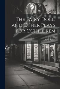 Cover image for The Fairy Doll, and Other Plays for CChildren