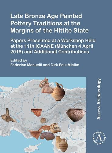 Cover image for Late Bronze Age Painted Pottery Traditions at the Margins of the Hittite State