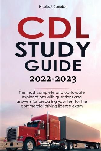 CDL Study Guide 2022-2023: The most complete and up-to-date explanations with questions and answers for preparing your test for the commercial driving license exam