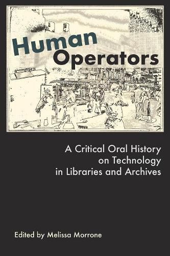 Cover image for Human Operators: A Critical Oral History on Technology in Libraries and Archives