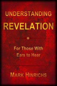 Cover image for Understanding Revelation: For Those With Ears To Hear