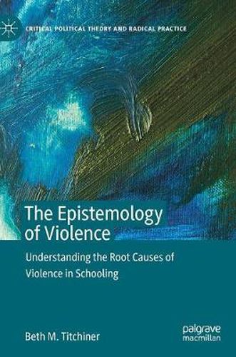 Cover image for The Epistemology of Violence: Understanding the Root Causes of Violence in Schooling