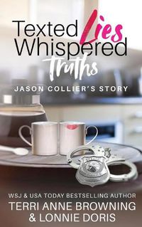 Cover image for Texted Lies, Whispered Truths: Jason Collier's Story