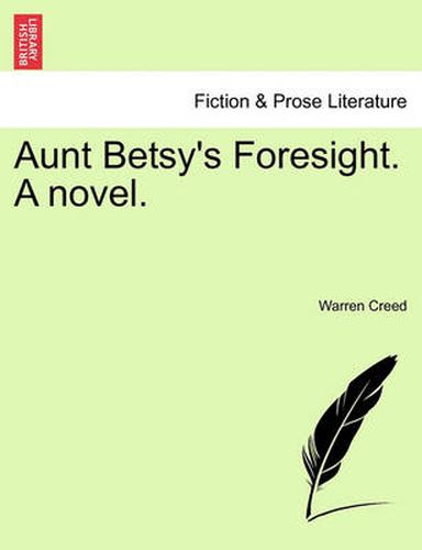 Cover image for Aunt Betsy's Foresight. a Novel.