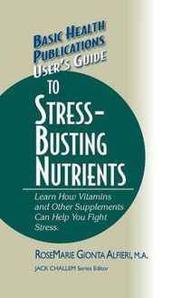 Cover image for User's Guide to Stress-Busting Nutrients