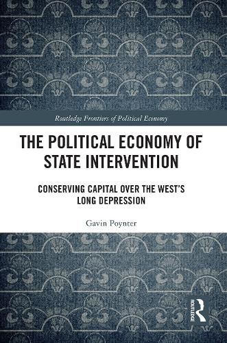 Cover image for The Political Economy of State Intervention: Conserving Capital over the West's Long Depression