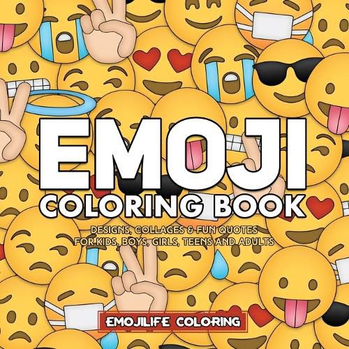 Cover image for Emoji Coloring Book: Designs, Collages & Fun Quotes for Kids, Boys, Girls, Teens and Adults