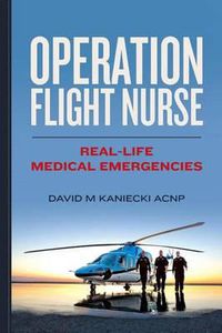 Cover image for Operation Flight Nurse: Real-Life Medical Emergencies