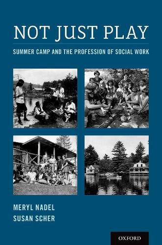 Cover image for Not Just Play: Summer Camp and the Profession of Social Work