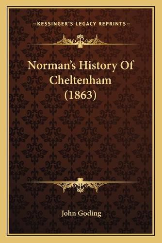 Cover image for Normana Acentsacentsa A-Acentsa Acentss History of Cheltenham (1863)