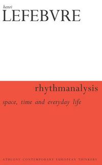 Cover image for Rhythmanalysis: Space, Time and Everyday Life