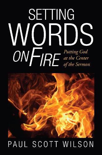 Setting Words on Fire: Putting God at the Center of the Sermon