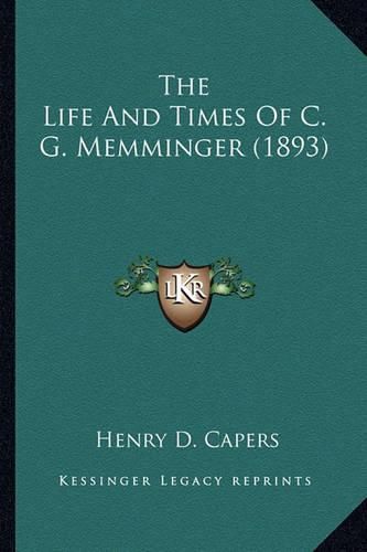 The Life and Times of C. G. Memminger (1893) the Life and Times of C. G. Memminger (1893)