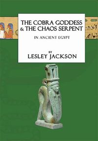 Cover image for The Cobra Goddess & The Chaos Serpent: In Ancient Egypt