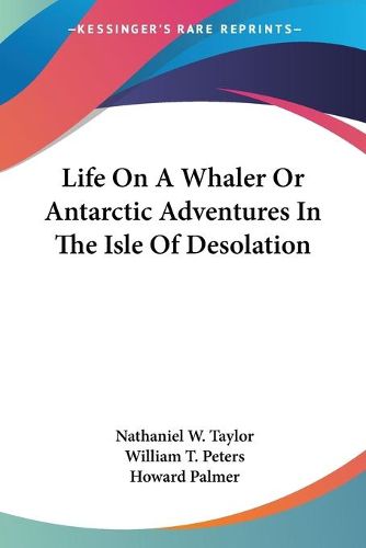 Cover image for Life on a Whaler or Antarctic Adventures in the Isle of Desolation