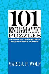 Cover image for 101 Enigmatic Puzzles: Fractal Mazes, Quantum Chess, Anagram Sudoku, and More