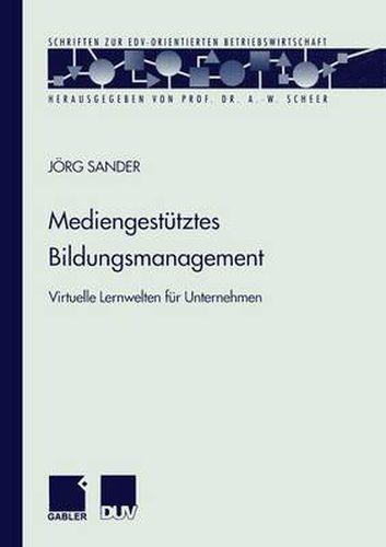 Mediengestutztes Bildungsmanagement: Virtuelle Lernwelten Fur Unternehmen