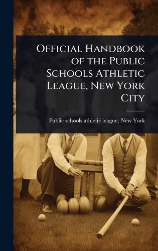 Cover image for Official Handbook of the Public Schools Athletic League, New York City
